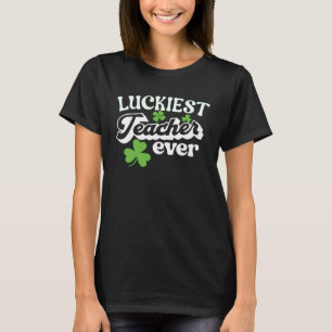 Luckiest Teacher ever St Patrick s day T-Shirt