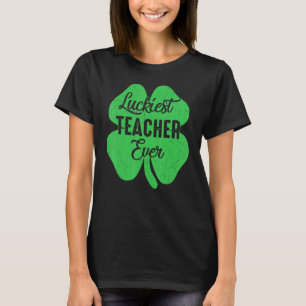 Luckiest Teacher Ever St Patrick S Day Teachers T-Shirt