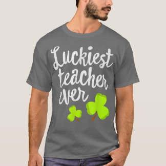 Luckiest Teacher Ever St Patrick's Day Lucky Schoo T-Shirt