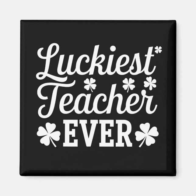 Luckiest Teacher Ever Teaching St Patrick's Day Magnet (Front)
