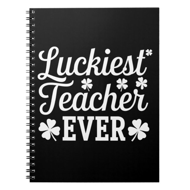 Luckiest Teacher Ever Teaching St Patrick's Day Notebook (Front)