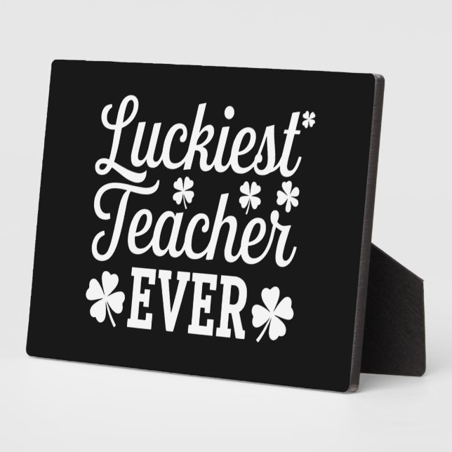 Luckiest Teacher Ever Teaching St Patrick's Day Plaque (Side)