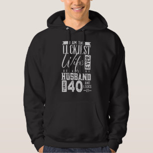 Luckiest Wife Because Husband Looks Like 21  40 Ye Hoodie