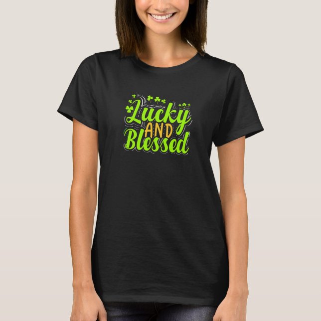 Lucky And Blessed Irish Shamrocks Clover St Patric T-Shirt (Front)