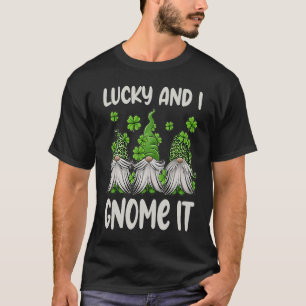 Lucky And I Gnome It St Patrick's Day 3 Gnomes Sha T-Shirt