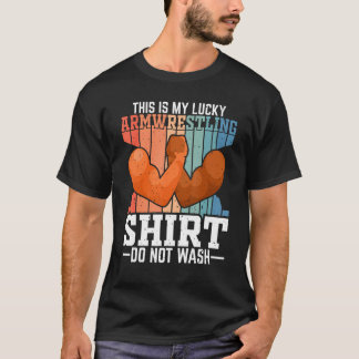 Lucky Arm Wrestling  Do Not Wash Arm Wrestler T-Shirt