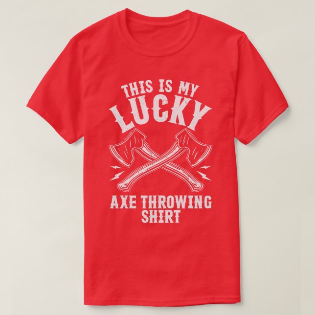 Lucky Axe Throwing  Funny Hatchet T-Shirt (Design Front)