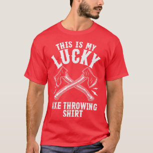 Lucky Axe Throwing Funny Hatchet T-Shirt