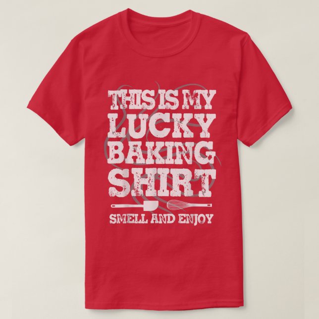 Lucky Baking Shirt Funny Baker Home Cooking Gift 2 (Design Front)
