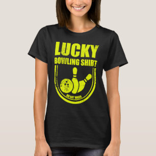 Lucky Bowling Do Not Wash Funny Quote For Bowlers T-Shirt