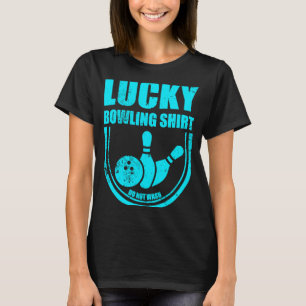 Lucky Bowling Do Not Wash Funny Quote For Bowlers T-Shirt