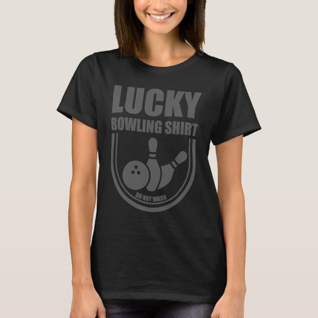 Lucky Bowling Do Not Wash Funny Quote For Bowlers  T-Shirt (Front)