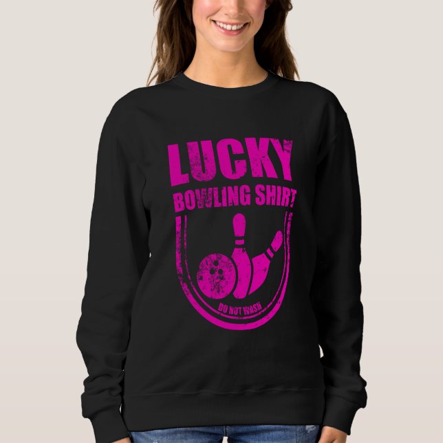 Lucky Bowling Do Not Wash Quote For Bowlers  17 Sweatshirt (Front)