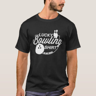 Lucky Bowling Do Not Wash Quote For Bowlers 5 T-Shirt