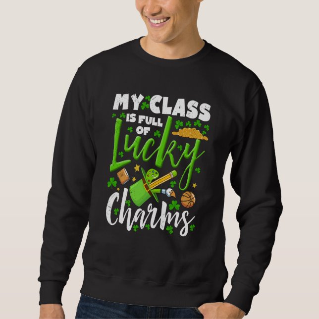 Lucky Charms My Class Is Full Of Lucky Charms Sweatshirt (Front)