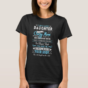 Lucky Daughter Have Crazy Mom  Family Quote T-Shirt