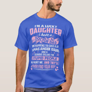 Lucky Daughter Of Doctor Dad Doctor Gift Doctor T T-Shirt