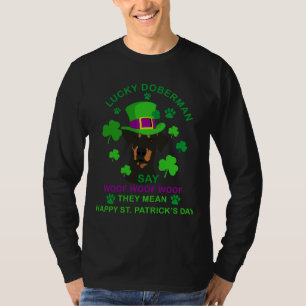 Lucky Doberman Say Woof Woof Woof They Mean Happy T-Shirt