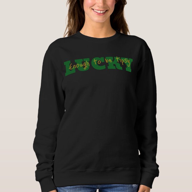 Lucky Enough to Be Tipsy Sweatshirt (Front)