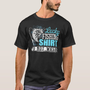 Lucky Fishing Do Not Wash Fish Rod Fisher T-Shirt