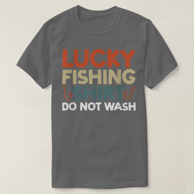 Lucky Fishing  Do Not Wash  Fishing  T-Shirt (Design Front)