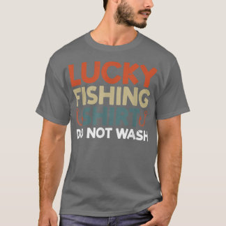 Lucky Fishing  Do Not Wash  Fishing  T-Shirt