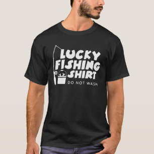 Lucky Fishing Do Not Wash T-Shirt