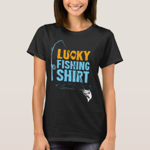 "Lucky Fishing For A Fisherman" T-Shirt