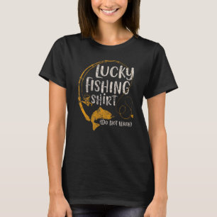 Lucky Fishing Shirt Do Not Wash Funny Fisherman Me