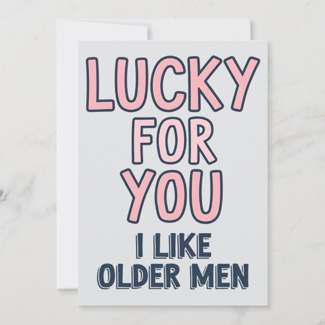 Lucky For You I Like Older Men Funny Birthday Holiday Card (Front)