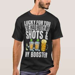 Lucky for You Ive Had Both My Shots Booster St Pat T-Shirt