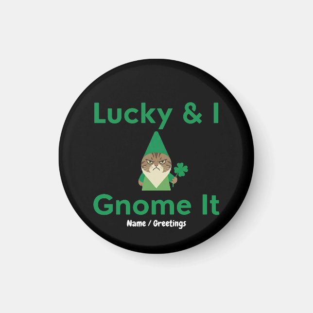  Lucky & I Gnome It Funny Sarcastic Cat St Patrick Magnet (Front)
