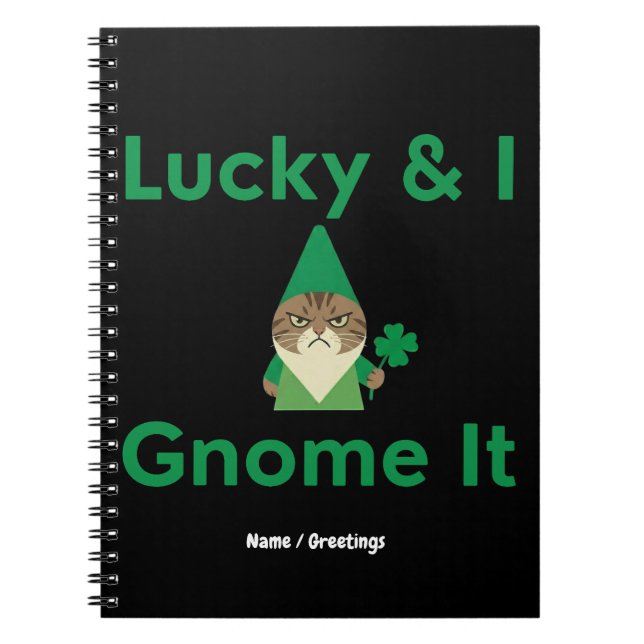  Lucky & I Gnome It Funny Sarcastic Cat St Patrick Notebook (Front)