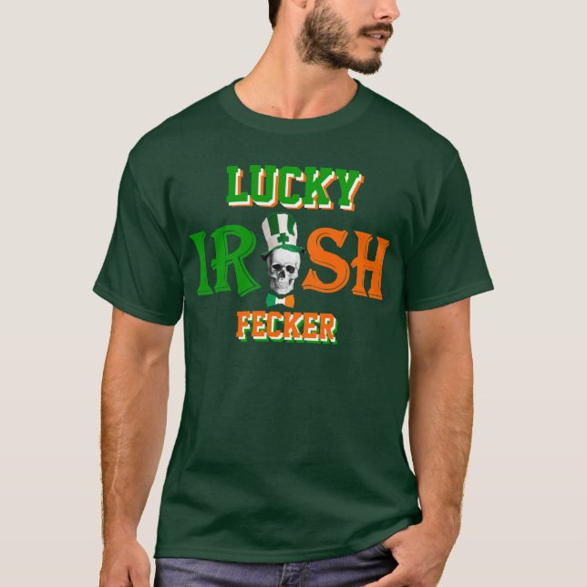lucky Irish fecker St Patrick's day T-Shirt (Front)