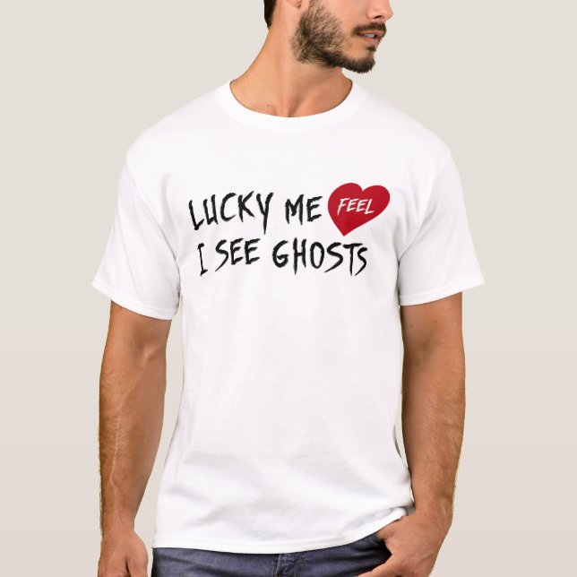 Lucky Me I See Ghosts T-Shirt (Front)