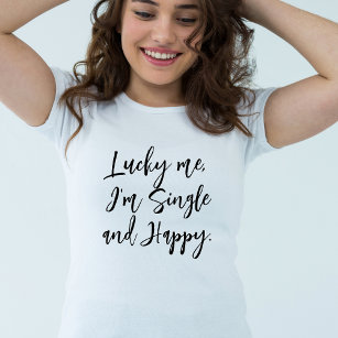 lucky me i'm single and happy inspirational chic T-Shirt