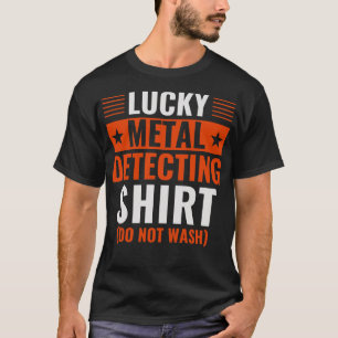 Lucky Metal Detecting Funny Metal Detector T-Shirt