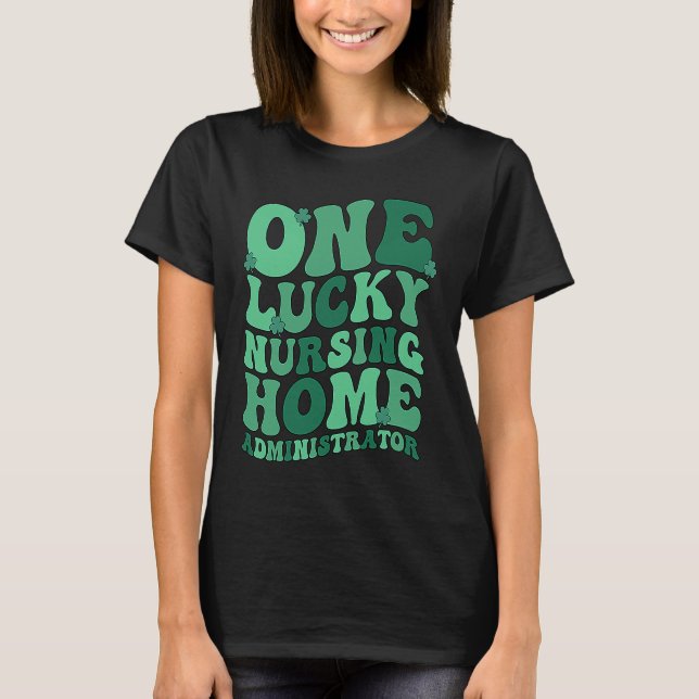 Lucky Nursing Home Administrator St Patrick's Day T-Shirt (Front)