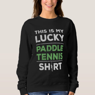 Lucky Paddle Tennis Player Saying Sweatshirt