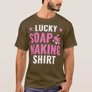 Lucky Soap Making Funny Soap Maker Soaper T-Shirt