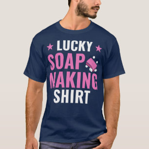 Lucky Soap Making Funny Soap Maker Soaper T-Shirt