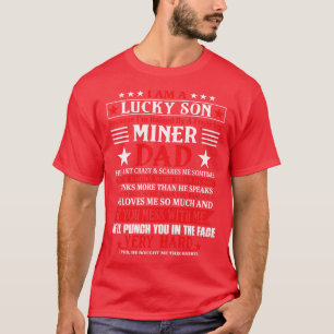 Lucky Son Because Im Raised By A Freaking Miner Da T-Shirt