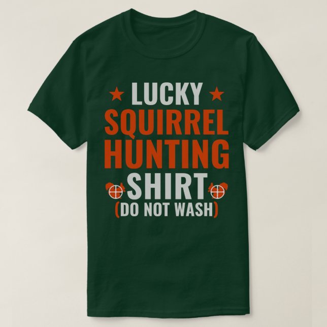 Lucky Squirrel Hunting Shirt Funny Squirrel Hunter (Design Front)