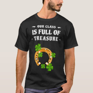 Lucky Teacher St Patrick's Day Class Is Full Of Tr T-Shirt