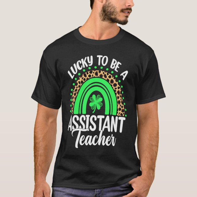 Lucky To Be A Assistant Teacher Shamrock St Patric T-Shirt (Front)