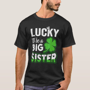 Lucky To Be A Big Sister  Pregnancy St Patrick's D T-Shirt
