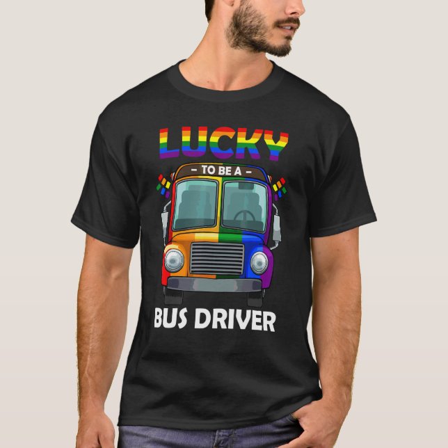 Lucky To Be A Bus Driver Lgbt Q Cool Rainbow Gay P T-Shirt (Front)