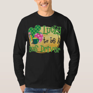 Lucky To Be A Bus Driver St Patrick S Day T-Shirt