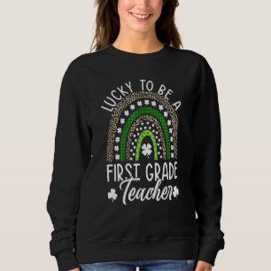 Lucky To Be A First Grade Teacher St Patrick's Day Sweatshirt