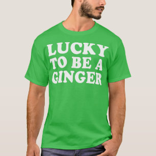 Lucky To Be A Ginger Irish Redhead St Patricks Day T-Shirt